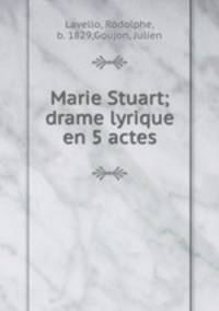 Marie Stuart; drame lyrique en 5 actes