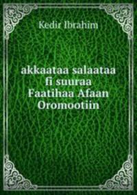 akkaataa salaataa fi suuraa Faatihaa Afaan Oromootiin