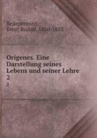 Origenes. Eine Darstellung seines Lebens und seiner Lehre. 2