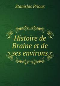 Histoire de Braine et de ses environs