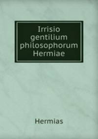 Irrisio gentilium philosophorum Hermiae