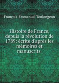 Histoire de France, depuis la revolution de 1789: ecrite d