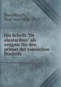 Die Schrift "De aleatoribus" als zeugnis fr den primat der romischen Bischfe