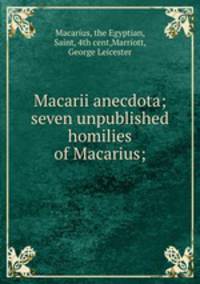 Macarii anecdota; seven unpublished homilies of Macarius;