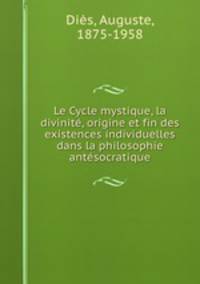 Le Cycle mystique, la divinit, origine et fin des existences individuelles dans la philosophie antsocratique