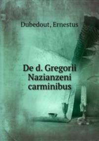 De d. Gregorii Nazianzeni carminibus