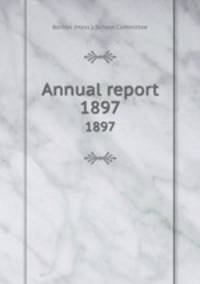 Annual report. 1897