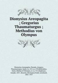 Dionysius Areopagita ; Gregorius Thaumaturgus ; Methodius von Olympus