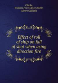 Effect of roll of ship on fall of shot when using direction fire