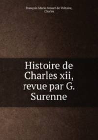 Histoire de Charles xii, revue par G. Surenne