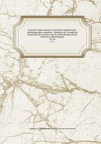 Izvestiia Imperatorsko Akademii naukistoriko-philologieskoe otdelinii = Bulletin de l`Acadmie impriale des sciences de St.-Ptersbourg classe historico-philologique. 22-24