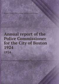 Annual report of the Police Commissioner for the City of Boston. 1924
