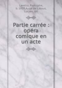 Partie carree : opera comique en un acte