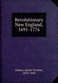 Revolutionary New England, 1691-1776