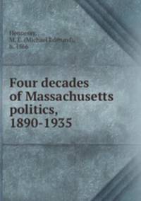 Four decades of Massachusetts politics, 1890-1935