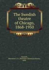 The Swedish theatre of Chicago, 1868-1950