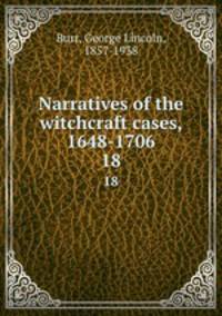 Narratives of the witchcraft cases, 1648-1706. 18