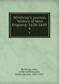 Winthrop`s journal, "History of New England," 1630-1649. 4