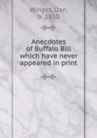 Anecdotes of Buffalo Bill which have never appeared in print
