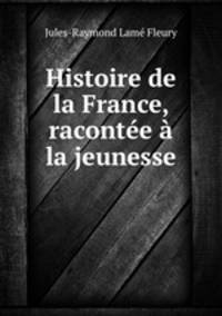 Histoire de la France, racontee a la jeunesse