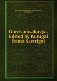 Guruvamsakavya. Edited by Kunigal Rama Sastrigal