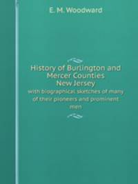 History of Burlington and Mercer Counties, New Jersey. with biographical sketches of many of their pioneers and prominent men