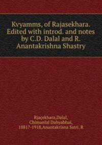 Kvyamms, of Rajasekhara. Edited with introd. and notes by C.D. Dalal and R. Anantakrishna Shastry