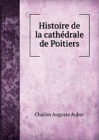Histoire de la cathedrale de Poitiers