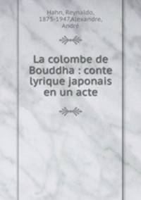 La colombe de Bouddha : conte lyrique japonais en un acte
