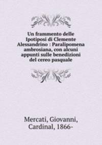 Un frammento delle Ipotiposi di Clemente Alessandrino : Paralipomena ambrosiana, con alcuni appunti sulle benedizioni del cereo pasquale