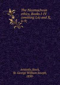 The Nicomachean ethics, Books I-IV (omitting I,6) and X, 6-9;