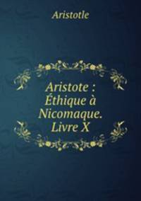 Aristote : Ethique a Nicomaque. Livre X