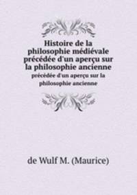 Histoire de la philosophie mdivale. prcde d`un aperu sur la philosophie ancienne