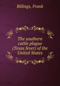 The southern cattle plague (Texas fever) of the United States