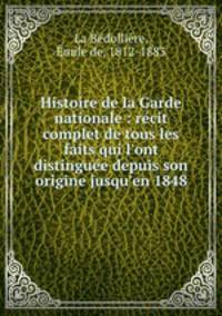 Histoire de la Garde nationale : re?cit complet de tous les faits qui l