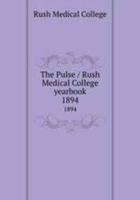 The Pulse / Rush Medical College yearbook. 1894