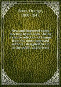 New and improved camp meeting hymn book : being a choice selection of hymns from the most approved authors ; designed to aid in the public and private