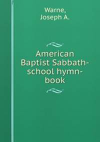 American Baptist Sabbath-school hymn-book.