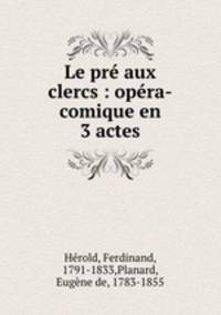 Le pre aux clercs : opera-comique en 3 actes