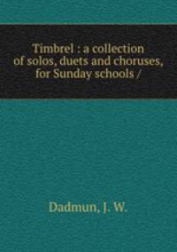 Timbrel : a collection of solos, duets and choruses, for Sunday schools /
