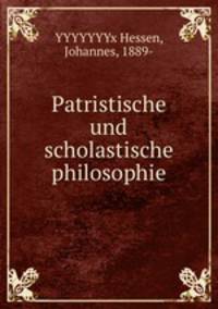Patristische und scholastische philosophie