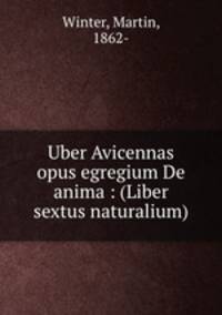 Uber Avicennas opus egregium De anima : (Liber sextus naturalium)
