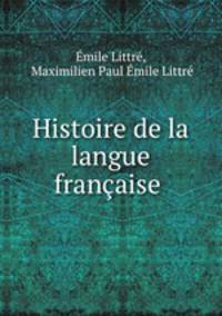 Histoire de la langue francaise .