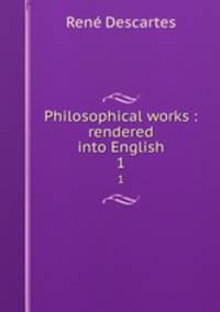 Philosophical works : rendered into English. 1
