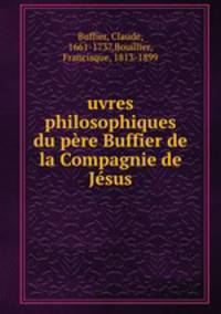 uvres philosophiques du pere Buffier de la Compagnie de Jesus