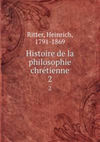 Histoire de la philosophie chrtienne. 2