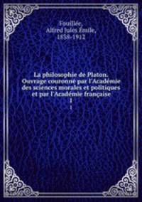 La philosophie de Platon. Ouvrage couronne par l