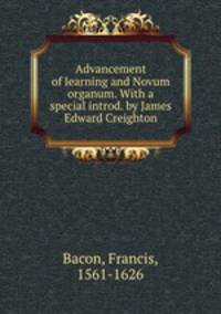 Advancement of learning and Novum organum. With a special introd. by James Edward Creighton