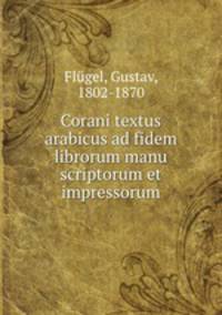 Corani textus arabicus ad fidem librorum manu scriptorum et impressorum