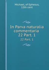 In Parva naturalia commentaria .. 22 Part. 1